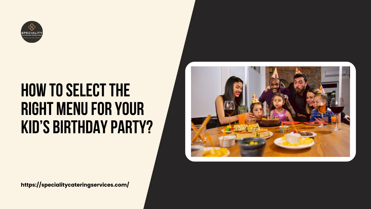 How to Select the Right Menu for your Kid’s Birthday Party