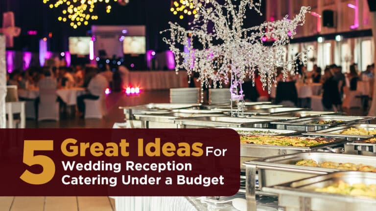 5 Great Ideas for Wedding Reception Catering Under a Budget